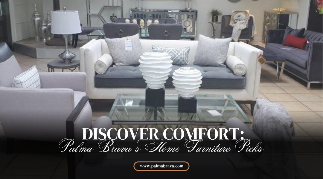 Discover Comfort Palma Brava's Home Furniture Picks