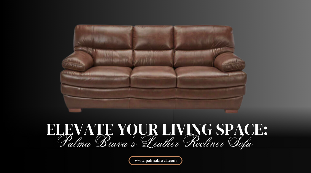 Elevate Your Living Space Palma Brava's Leather Recliner Sofa